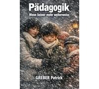 Pädagogik - Wenn keiner mehr weiterweiss: Wie Eltern und Erziehende Kinder trotzdem erreichen