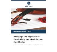 Pädagogische Aspekte der Entwicklung der ukrainischen Musikkultur: in der zweiten Hälfte des 19. und Anfang des 20. Jahrhunderts