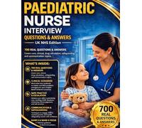 Paediatric Nurse Interview Questions (UK NHS Edition): 700 Real Questions & Answers, Clinical Scenarios & Mock Interview Workbook for Band 5 & Band 6 ... (Nursing Interview & Clinical Mastery Series)