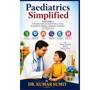 Paediatrics Simplified Vol-1: A Practical Guide to Child Health, Growth, Development, Diseases, Diagnosis, Treatment, and Patient Care (Doctor Clinical Series)