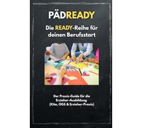 PÄDREADY: Der Praxis-Guide für deine Erzieher-Ausbildung: Wie du Eingewöhnung, Elterngespräche und Portfolioarbeit ohne Stress meisterst (Die READY-Reihe für deinen Berufsstart)