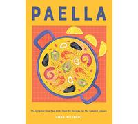 Paella: The Original One-Pan Dish: Over 50 Recipes for the Spanish Classic