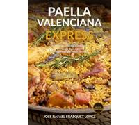 PAELLA VALENCIANA EXPRESS: Las recetas auténticas de la cocina tradicional valenciana (Recetas de arroces de la cocina valenciana (España))