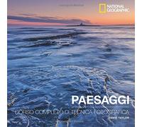 Paesaggi. Corso completo di tecnica fotografica (I corsi di fotografia National Geographic)