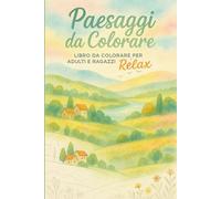 Paesaggi da Colorare - Libro Antistress da Colorare per Adulti e Ragazzi: Disegni di Campagna, Colline e Natura da Colorare per la Mindfulness, la Creatività e il Benessere Mentale