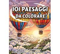Paesaggi da colorare per adulti 101: Volume unico premium con paesaggi rilassanti, grande formato, facile e divertente, stampa su un solo lato