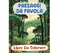 Paesaggi Da Favola Libro Da Colorare: Pagine A Colori Di Foreste Incantate Boschi Mistici Fantasia Botanica Creature Magiche Elfi Giardini | Disegni ... Adolescenti Anziani (Fantasia e Mitologia)