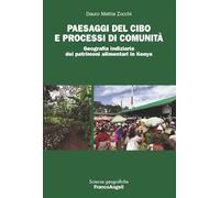 Paesaggi del cibo e processi di comunità. Geografia indiziaria dei patrimoni alimentari in Kenya (Scienze geografiche)