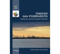 Paesaggi delle vulnerabilità. Esperienze e azioni per progetti di territorio