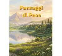 Paesaggi di Pace: Viaggio tra paesaggi rilassanti da colorare - Libro da Colorare per Adulti e Ragazzi: 100 Splendidi Paesaggi per Alleviare Ansia e Stress!