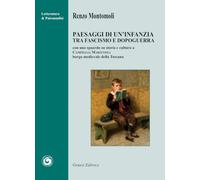 Paesaggi di un’infanzia tra fascismo e dopoguerra. Con uno sguardo su storia e cultura a Campiglia Marittima borgo medievale della Toscana (Letteratura & psicanalisi)