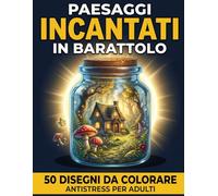 Paesaggi Incantati in Barattolo: 50 Disegni da Colorare - Antistress per Adulti