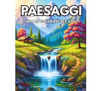 Paesaggi Libro da Colorare per Adulti: 50 splendidi paesaggi da colorare per rilassarsi, ridurre lo stress e riscoprire il piacere della creatività