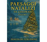 Paesaggi Natalizi da Colorare - Volume 2: Nuove scene d’inverno da colorare per riscoprire la pace e la magia del Natale. (Splendidi paesaggi natalizi)