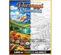 paesaggi rilassante libro da colorare per adulte: Viaggio nella Natura - Disegni di Paesaggi per il Benessere Mentale Arte e Relax - per Ritrovare la Calma