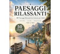 Paesaggi rilassanti: 50 Paesaggi da Colorare per Adulti - Natura, Calma e Creatività| Pagine salva colore, grande formato| Libro antistress per ritrovare pace e serenità