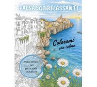 Paesaggi Rilassanti: Colorami con calma. Scorci d’Italia, un libro da colorare per adulti