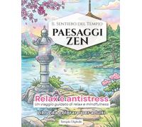 Paesaggi Zen da Colorare per Adulti: Libro antistress e relax con 50+ disegni - Un viaggio guidato di mindfulness tra natura, templi e paesaggi rilassanti