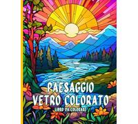 Paesaggio Vetro Colorato Libro da colorare: Scene di vetrate artistiche da colorare e meditare per adulti creativi