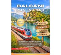 Paesi balcanici in treno 2026: Una guida pratica alle tratte ferroviarie, ai collegamenti transfrontalieri, ai viaggi panoramici e alle alternative di viaggio intelligenti
