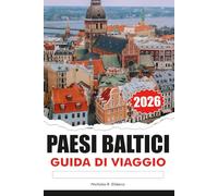 PAESI BALTICI Guida di viaggio 2026: Esplora castelli maestosi, le migliori attrazioni, le destinazioni da non perdere, la cultura unica in Estonia, Lettonia e Lituania