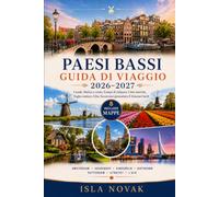 PAESI BASSI Guida di viaggio 2026-2027: Esplora Amsterdam, città storiche, mulini a vento, campi di tulipani, cibo olandese e itinerari semplici per un viaggio senza stress.