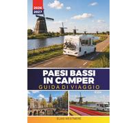 PAESI BASSI IN CAMPER GUIDA DI VIAGGIO 2026-2027: Itinerari Campervan, soste notturne per l'aire, città sui canali e pianificazione della stagione dei tulipani per i conducenti alle prime armi