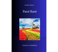 Paesi Bassi: La nazione che si costruì strappando terra al mare (Viaggi e Sorprese)