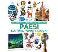 Paesi culture popoli & luoghi. Il giro del mondo per immagini. Ediz. a colori: Vol. (Enciclopedia per ragazzi)