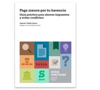 Paga menos por tu herencia. Guía práctica para ahorrar impuestos y evitar conflictos