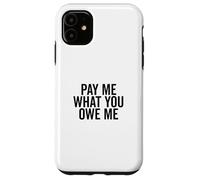 Págame lo Que me debes Solicitud de Dinero humorístico Carcasa para iPhone 11
