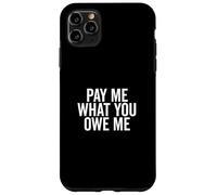 Págame lo Que me debes Solicitud de Dinero humorístico Carcasa para iPhone 11 Pro MAX