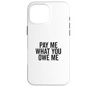 Págame lo Que me debes Solicitud de Dinero humorístico Carcasa para iPhone 16 Pro MAX