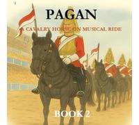 Pagan- A Cavalry Horse On Musical Ride (Pagan The Cavalry Horse Stories)