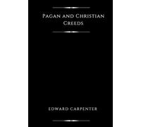 Pagan and Christian Creeds (Illustrated): Their Origin and Meaning