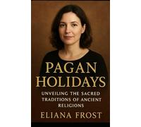 Pagan Holidays: Unveiling the Sacred Traditions of Ancient Religion