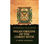 Pagan Origins of the Christ Myth