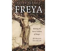 Pagan Portals - Freya: Meeting the Norse Goddess of Magic