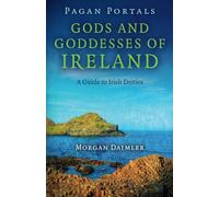 Pagan Portals - Gods and Goddesses of Ireland: A Guide to Irish Deities