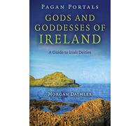 Pagan Portals - Gods and Goddesses of Ireland: A Guide to Irish Deities