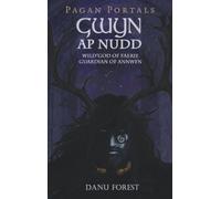Pagan Portals - Gwyn ap Nudd: Wild God of Faery, Guardian of Annwfn