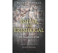 Pagan Portals - Ishtar and Ereshkigal: The Daughters of Sin