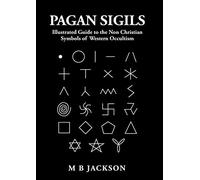 Pagan Sigils: Illustrated Guide to The Non Christian Symbols of Western Occultism: 3