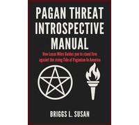 Pagan Threat Introspective Manual: How Lucas Miles Guides you to stand firm against the rising Tide of Paganism in America