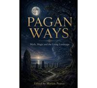 Pagan Ways: Myth, Magic and the Living Landscape