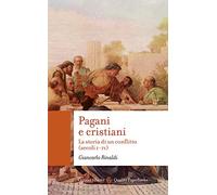 Pagani e cristiani. La storia di un conflitto (secoli I-IV) (Quality paperbacks)