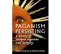 Paganism Persisting: A History of European Paganisms since Antiquity (Exeter New Approaches to Legend, Folklore and Popular Belief)