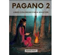 Pagano 2 Libro Colorear para Adultos: Hermosas escenas de Naturaleza Sagrada y magia pagana | 30 diseños relajantes de espiritualidad y naturaleza para colorear