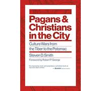 Pagans and Christians in the City: Culture Wars from the Tiber to the Potomac (Emory University Studies in Law and Religion)