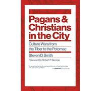 Pagans and Christians in the City: Culture Wars from the Tiber to the Potomac (Emory University Studies in Law and Religion (Euslr))